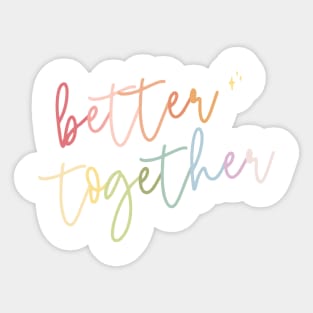 Better Together Sticker